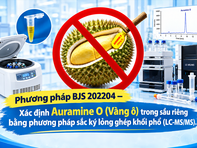 Giải pháp xác định Auramine O (Vàng ô) trong sầu riêng bằng phương pháp BJS 202204 - sắc ký lỏng ghép khối phổ (LC-MS/MS) [Phần II]